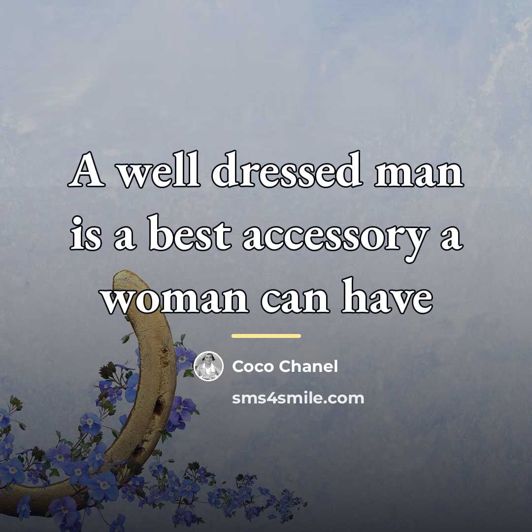 “A well dressed man is a best accessory a woman…” quote by Coco Chanel
