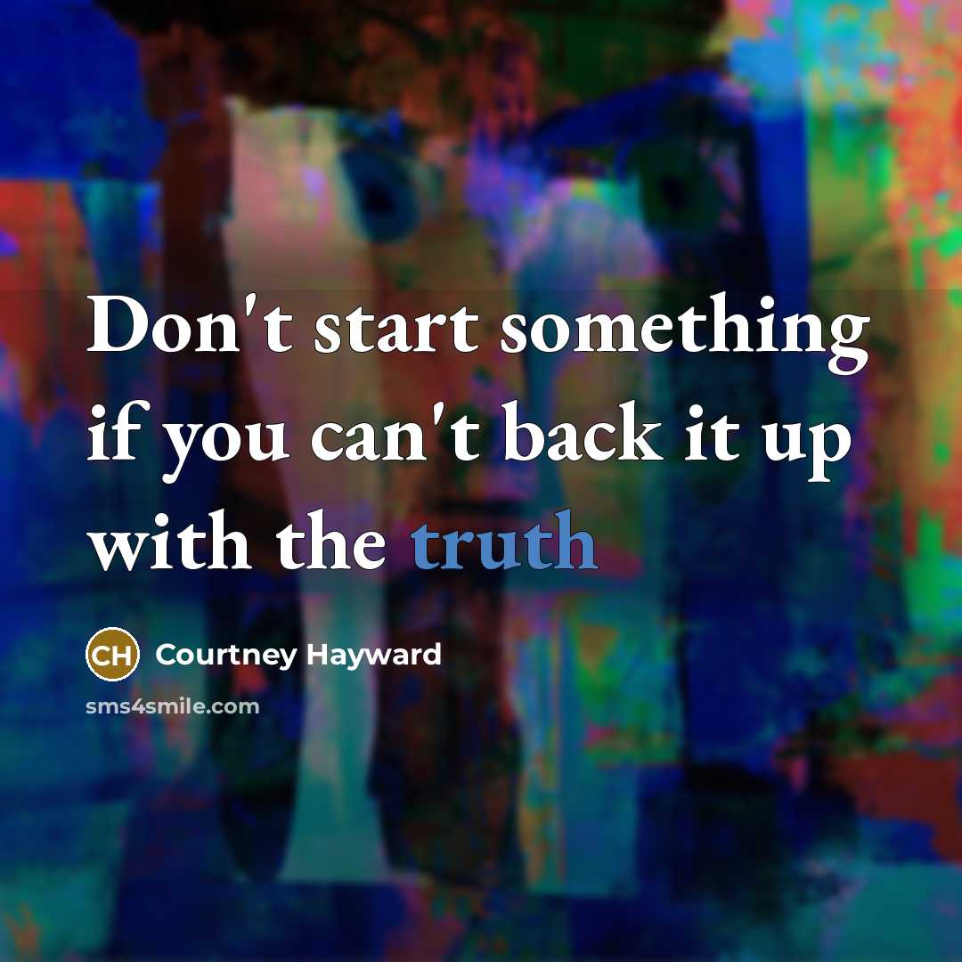 “Don't start something if you can't back it up with…” quote by Courtney Hayward