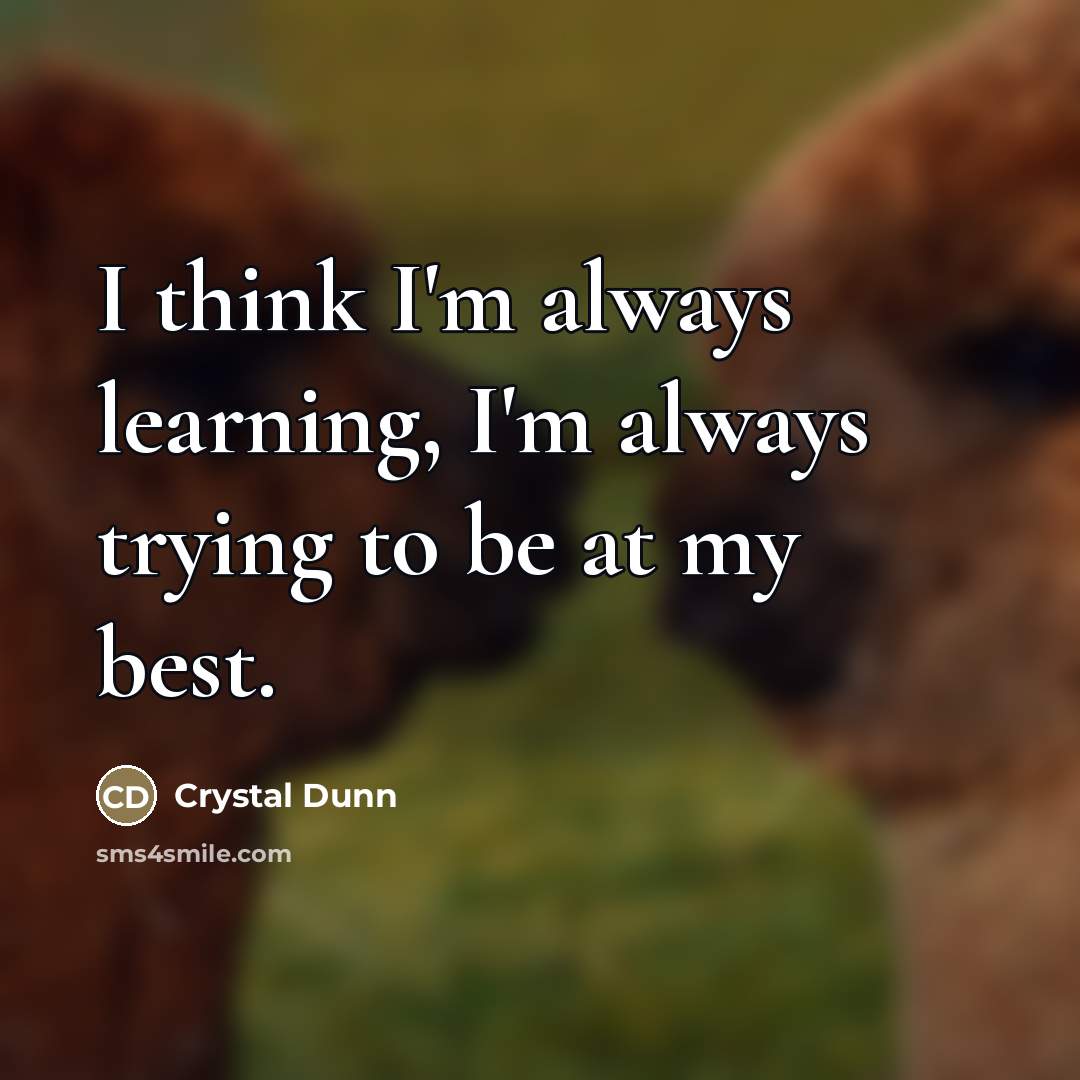 “I think I'm always learning, I'm always trying to be…” quote by Crystal Dunn