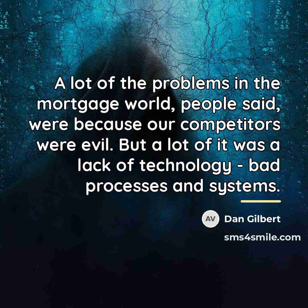 “A lot of the problems in the mortgage world, people…” quote by Dan Gilbert
