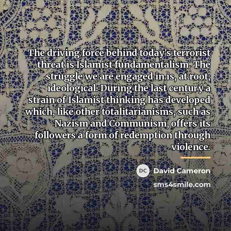 “The driving force behind today's terrorist threat is Islamist fundamentalism.…” quote by David Cameron