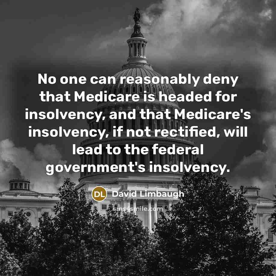 “No one can reasonably deny that Medicare is headed for…” quote by David Limbaugh