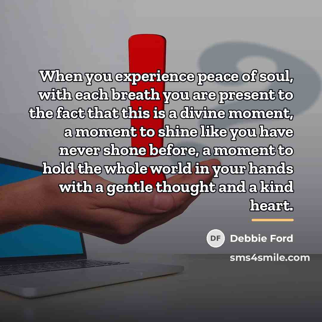 “When you experience peace of soul, with each breath you…” quote by Debbie Ford