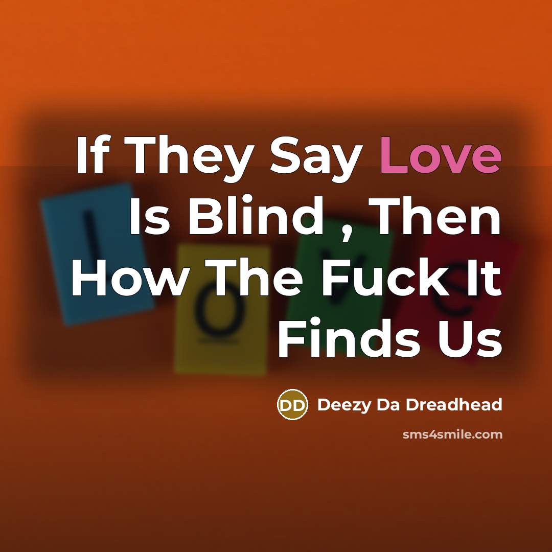 “If They Say Love Is Blind , Then How The…” quote by Deezy Da Dreadhead