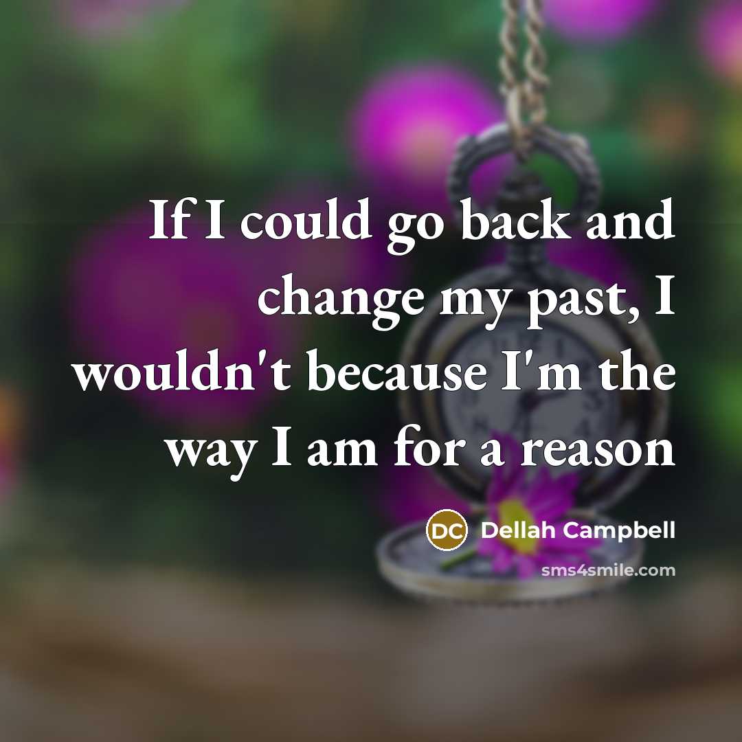 “If I could go back and change my past, I…” quote by Dellah Campbell