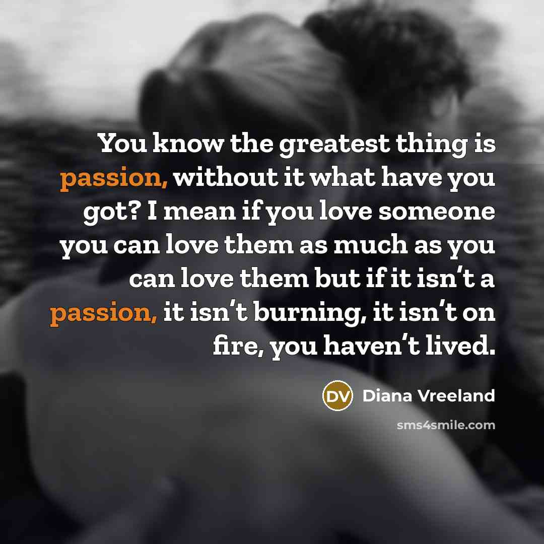 “You know the greatest thing is passion, without it what…” quote by Diana Vreeland