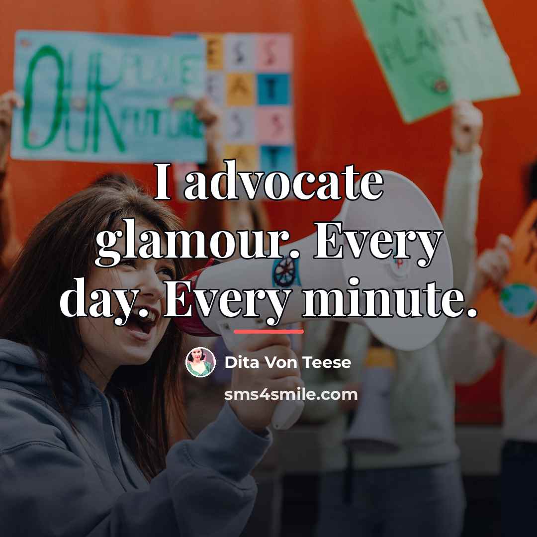 “I advocate glamour. Every day. Every minute.…” quote by Dita Von Teese