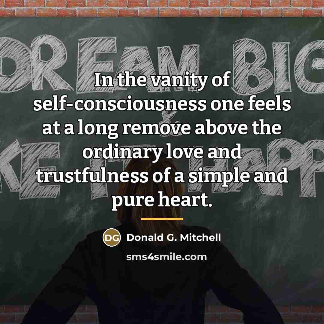 “In the vanity of self-consciousness one feels at a long…” quote by Donald G. Mitchell