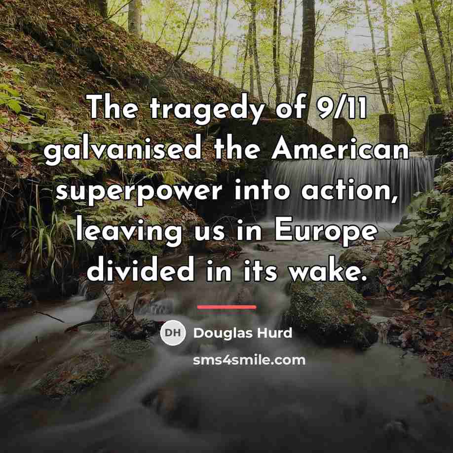 “The tragedy of 9/11 galvanised the American superpower into action,…” quote by Douglas Hurd