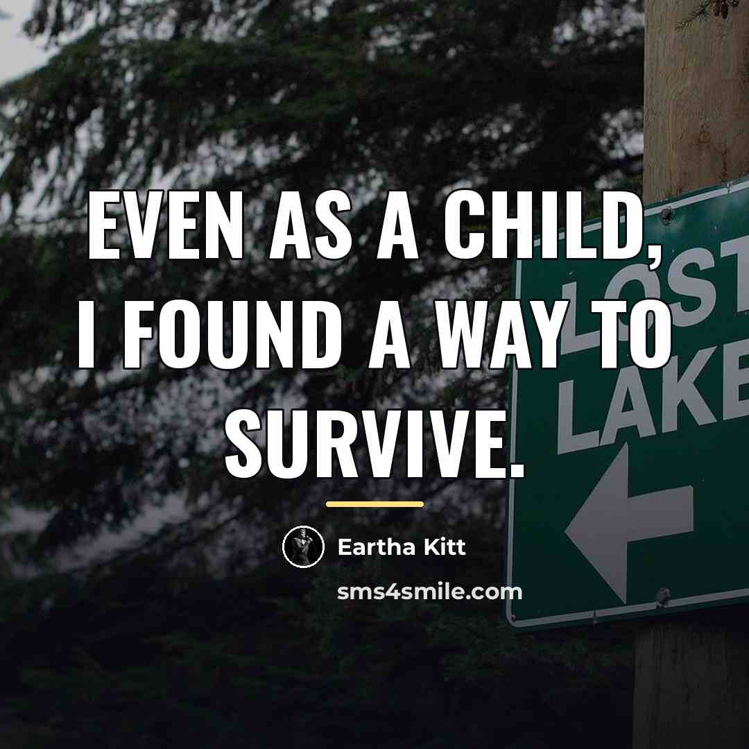 “Even as a child, I found a way to survive.…” quote by Eartha Kitt