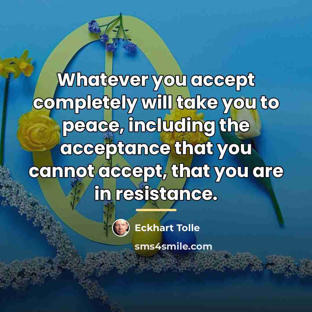 “Whatever you accept completely will take you to peace, including…” quote by Eckhart Tolle