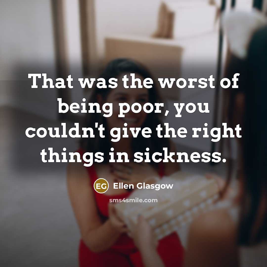 “That was the worst of being poor, you couldn't give…” quote by Ellen Glasgow
