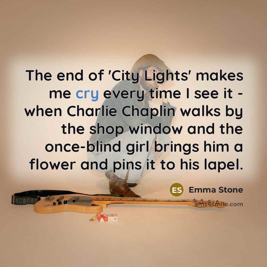 “The end of 'City Lights' makes me cry every time…” quote by Emma Stone