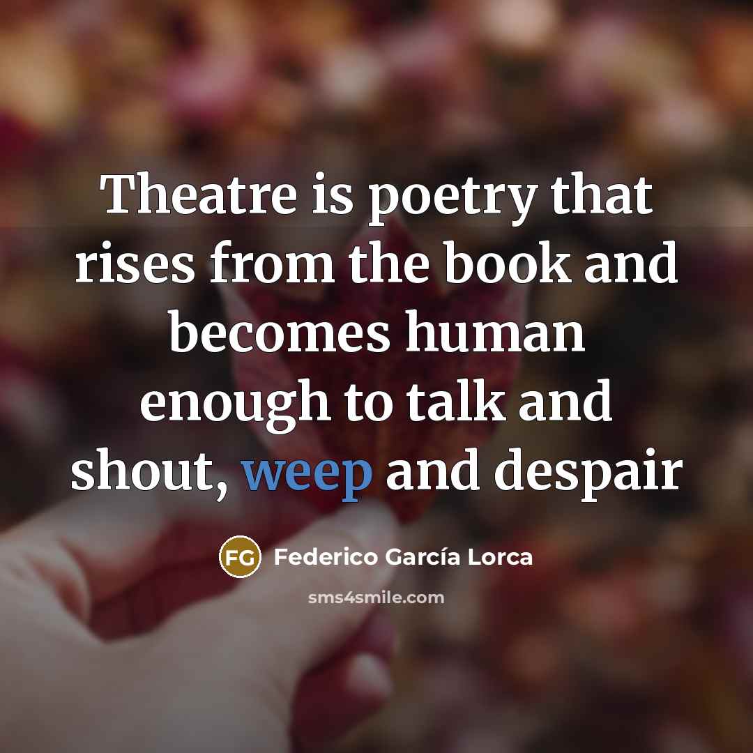 “Theatre is poetry that rises from the book and becomes…” quote by Federico Garcia Lorca