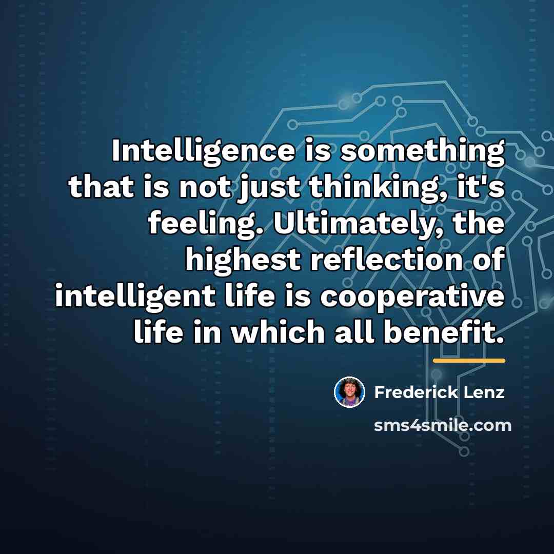 “Intelligence is something that is not just thinking, it's feeling.…” quote by Frederick Lenz