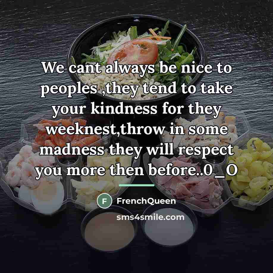 “We cant always be nice to peoples ,they tend to…” quote by Frenchqueen