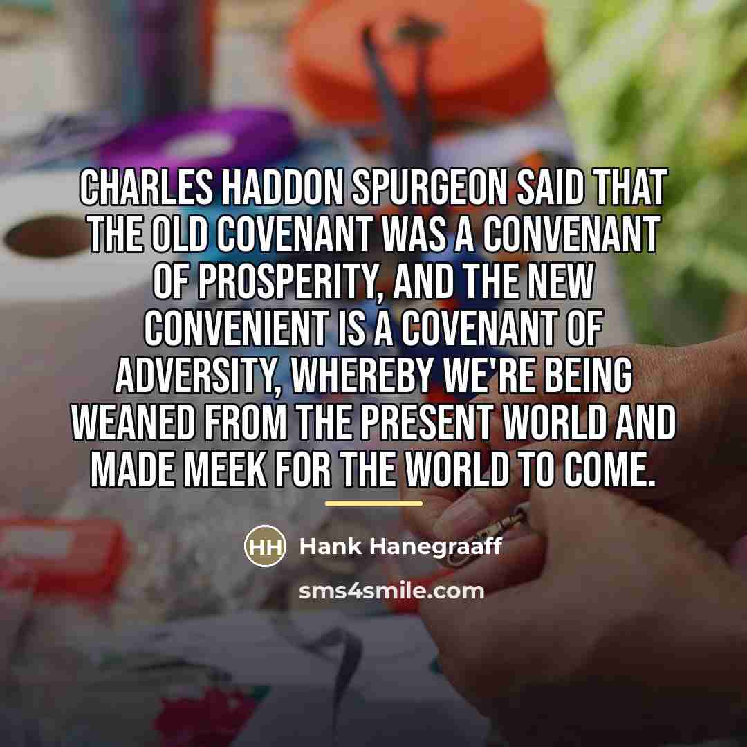 “Charles Haddon Spurgeon said that the old covenant was a…” quote by Hank Hanegraaff