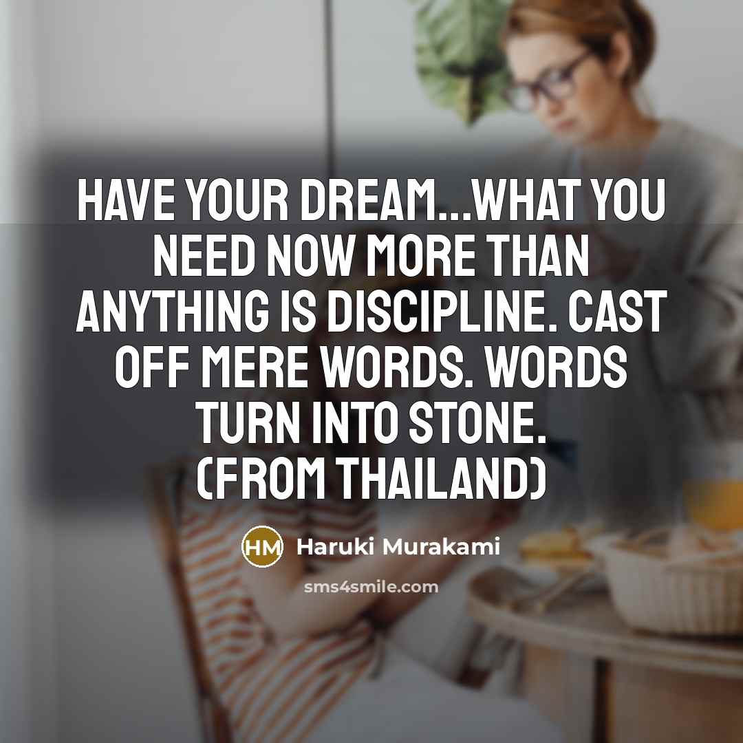 “Have your dream...What you need now more than anything is…” quote by Haruki Murakami