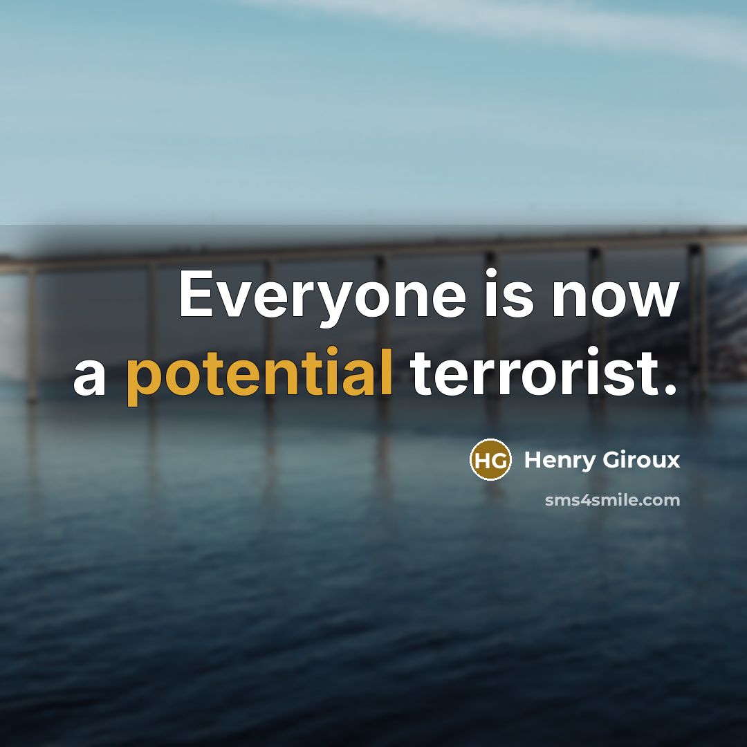 “Everyone is now a potential terrorist.…” quote by Henry Giroux
