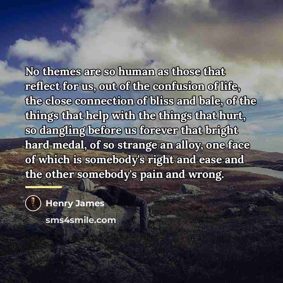 “No themes are so human as those that reflect for…” quote by Henry James