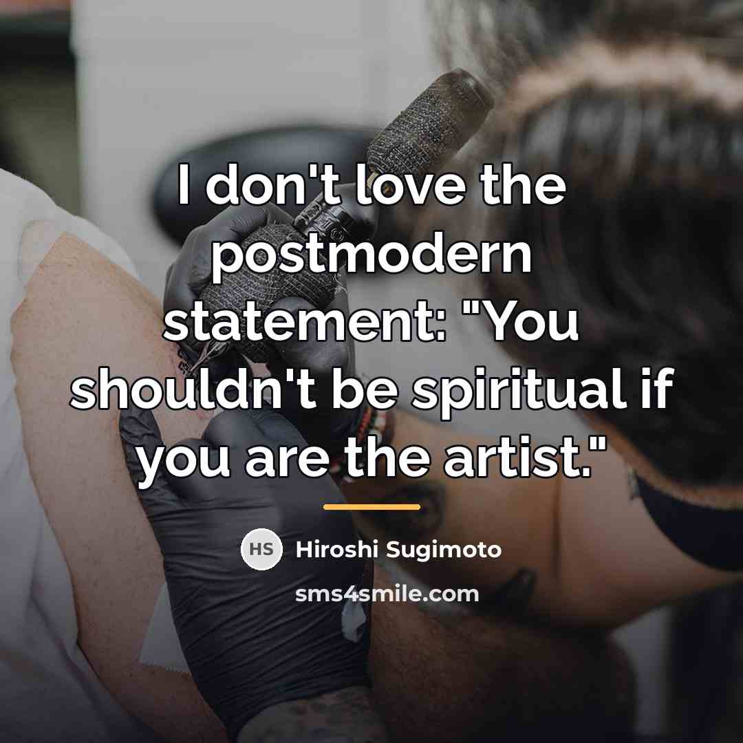 “I don't love the postmodern statement: "You shouldn't be spiritual…” quote by Hiroshi Sugimoto