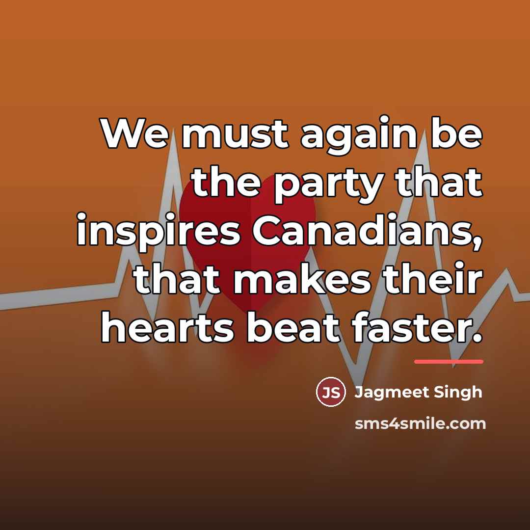 “We must again be the party that inspires Canadians, that…” quote by Jagmeet Singh