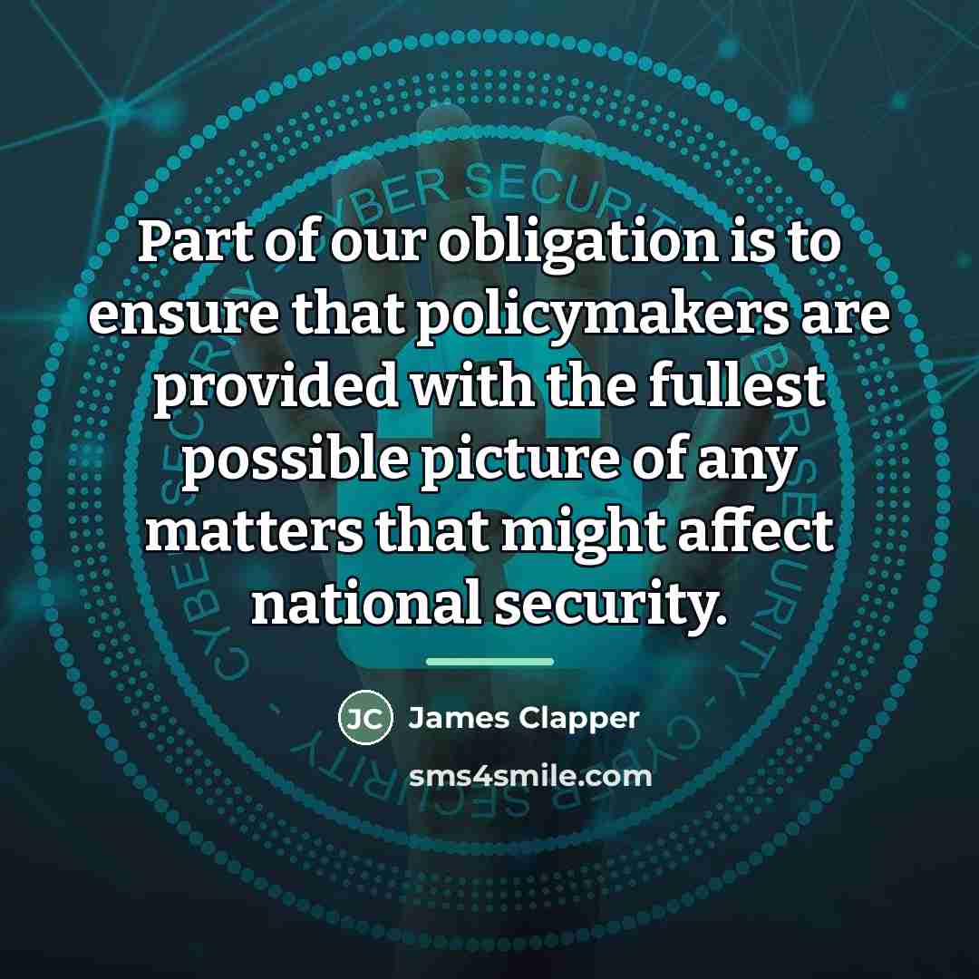“Part of our obligation is to ensure that policymakers are…” quote by James Clapper