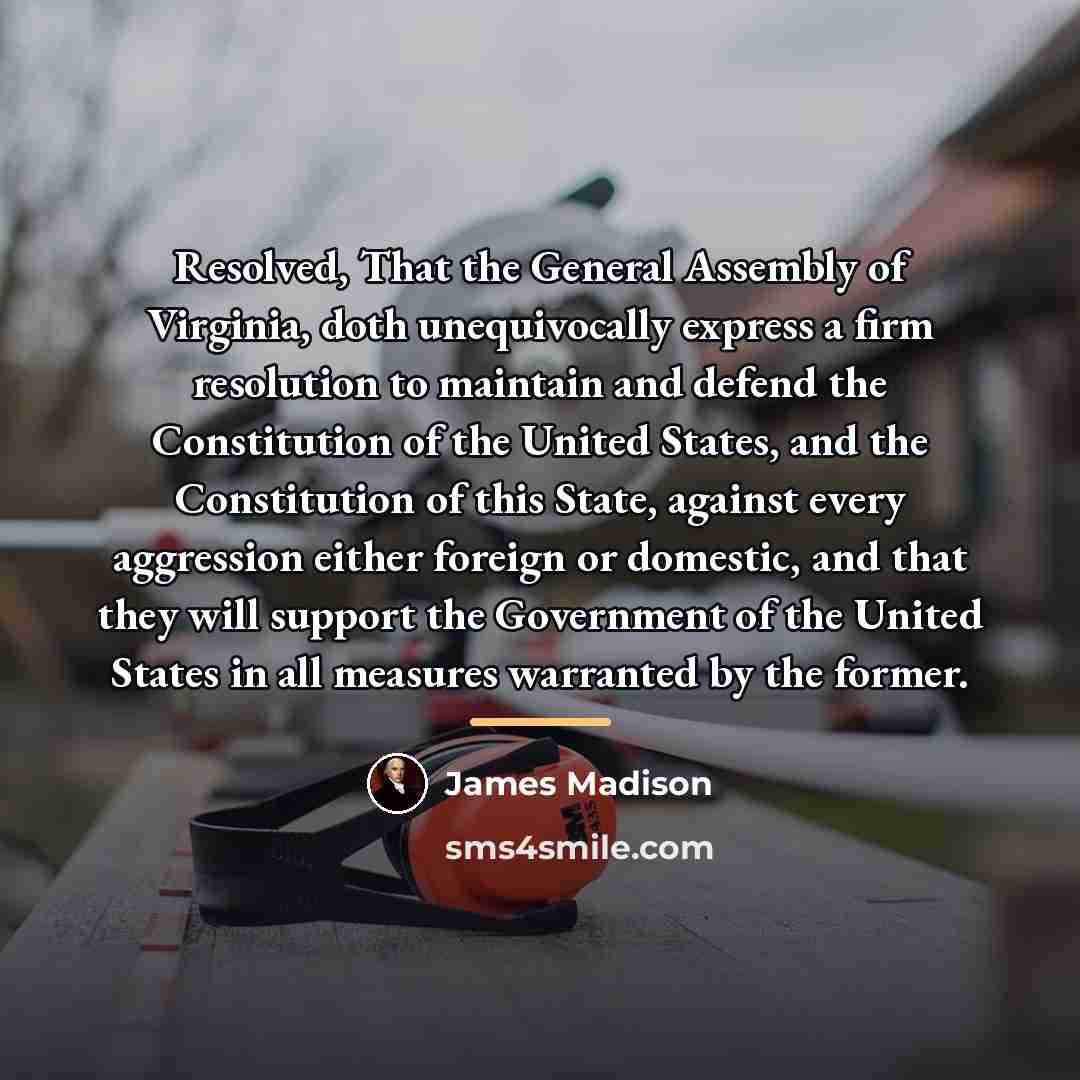 “Resolved, That the General Assembly of Virginia, doth unequivocally express…” quote by James Madison