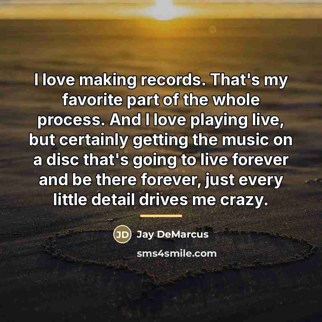 “I love making records. That's my favorite part of the…” quote by Jay DeMarcus