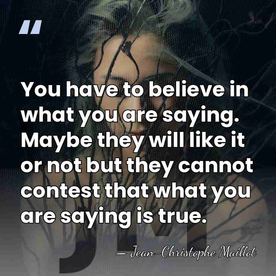 You have to believe in what you are saying. Maybe they will&hellip; - Jean-Christophe Maillot