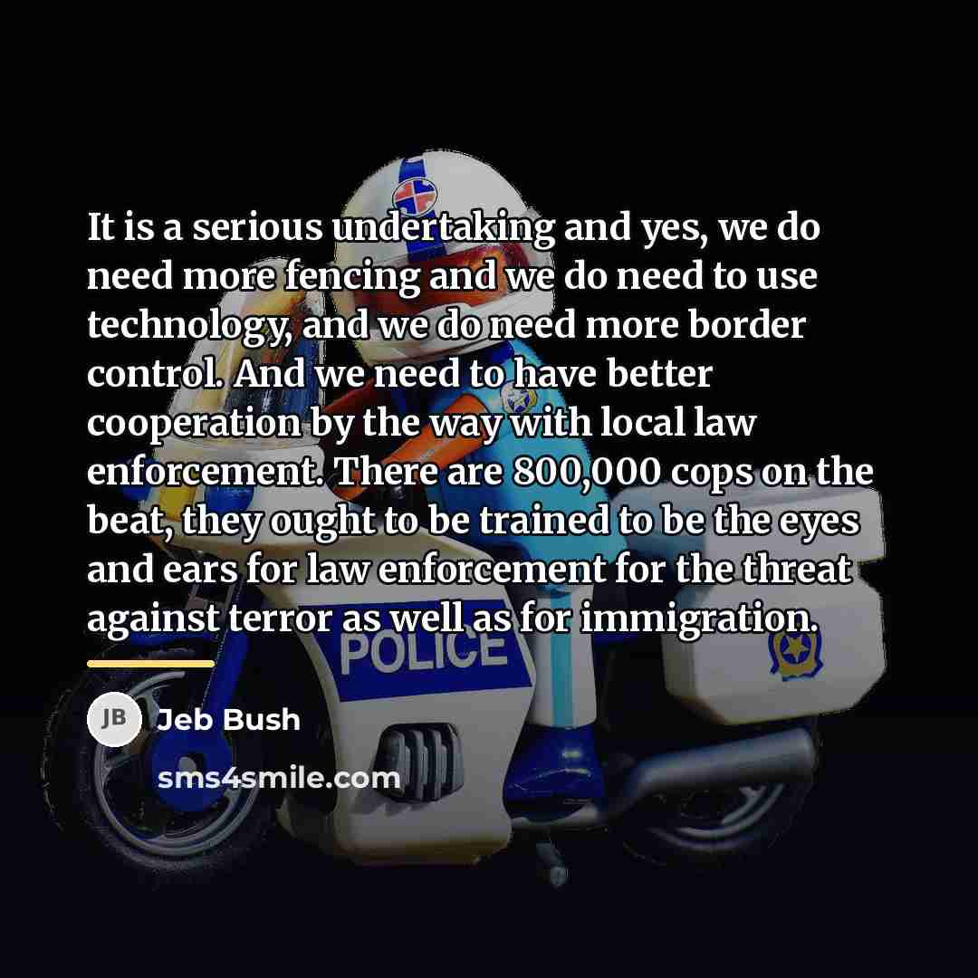 “It is a serious undertaking and yes, we do need…” quote by Jeb Bush