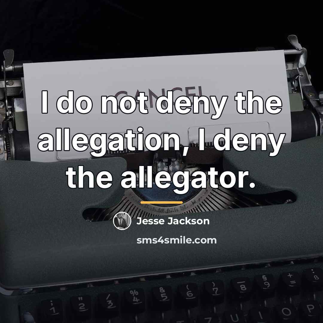 “I do not deny the allegation, I deny the allegator.…” quote by Jesse Jackson