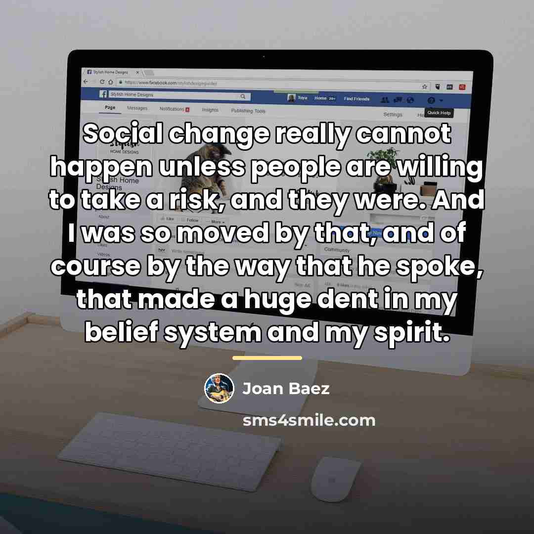“Social change really cannot happen unless people are willing to…” quote by Joan Baez
