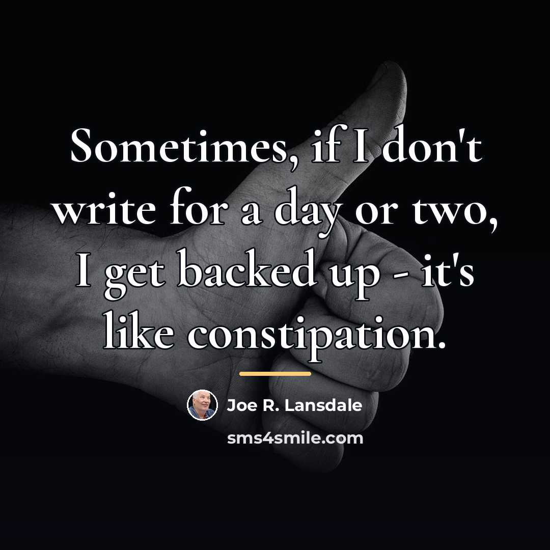 “Sometimes, if I don't write for a day or two,…” quote by Joe R. Lansdale