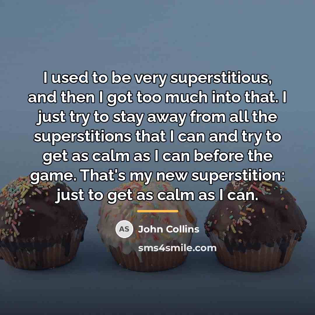 “I used to be very superstitious, and then I got…” quote by John Collins