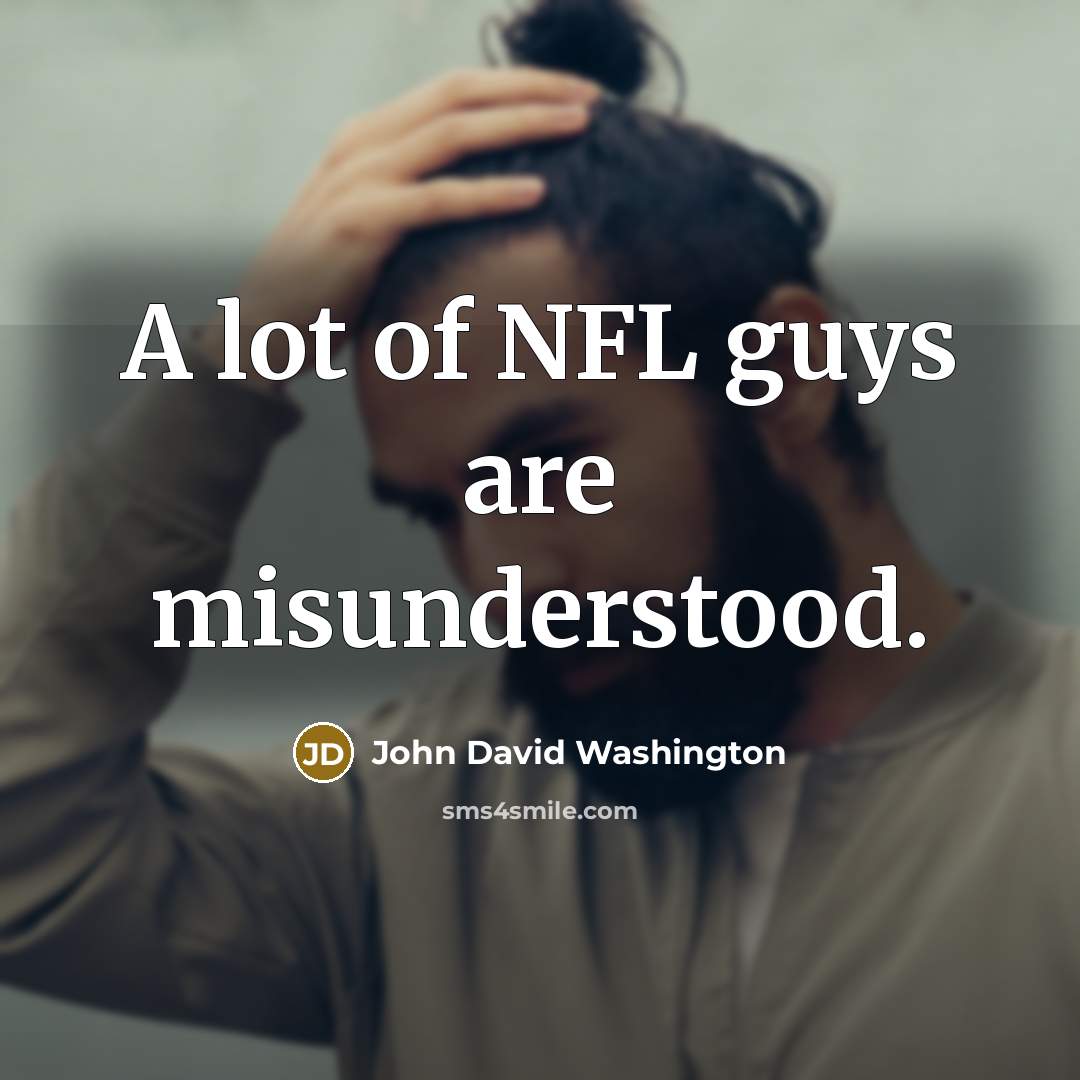 “A lot of NFL guys are misunderstood.…” quote by John David Washington
