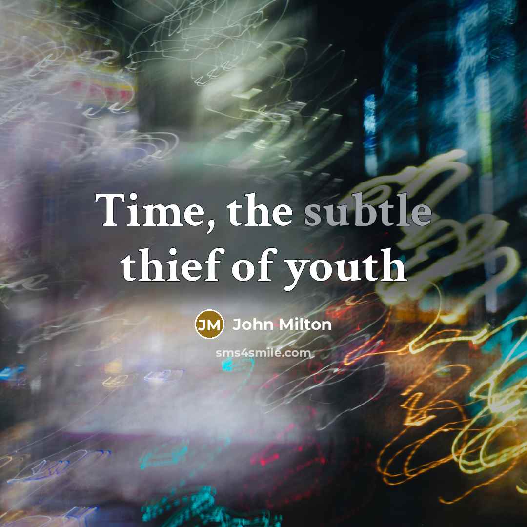 “Time, the subtle thief of youth…” quote by John Milton