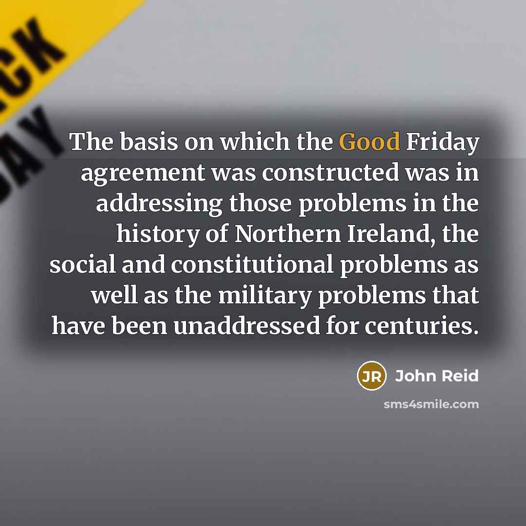 “The basis on which the Good Friday agreement was constructed…” quote by John Reid