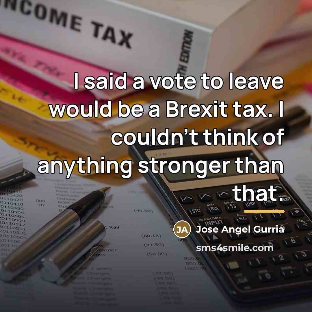 “I said a vote to leave would be a Brexit…” quote by Jose Angel Gurria