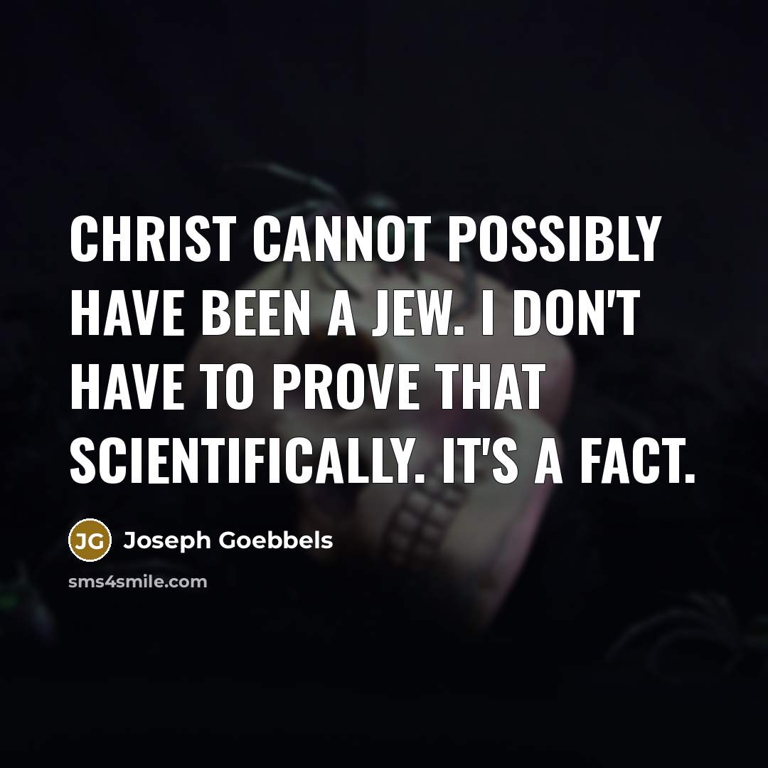 “Christ cannot possibly have been a Jew. I don't have…” quote by Joseph Goebbels