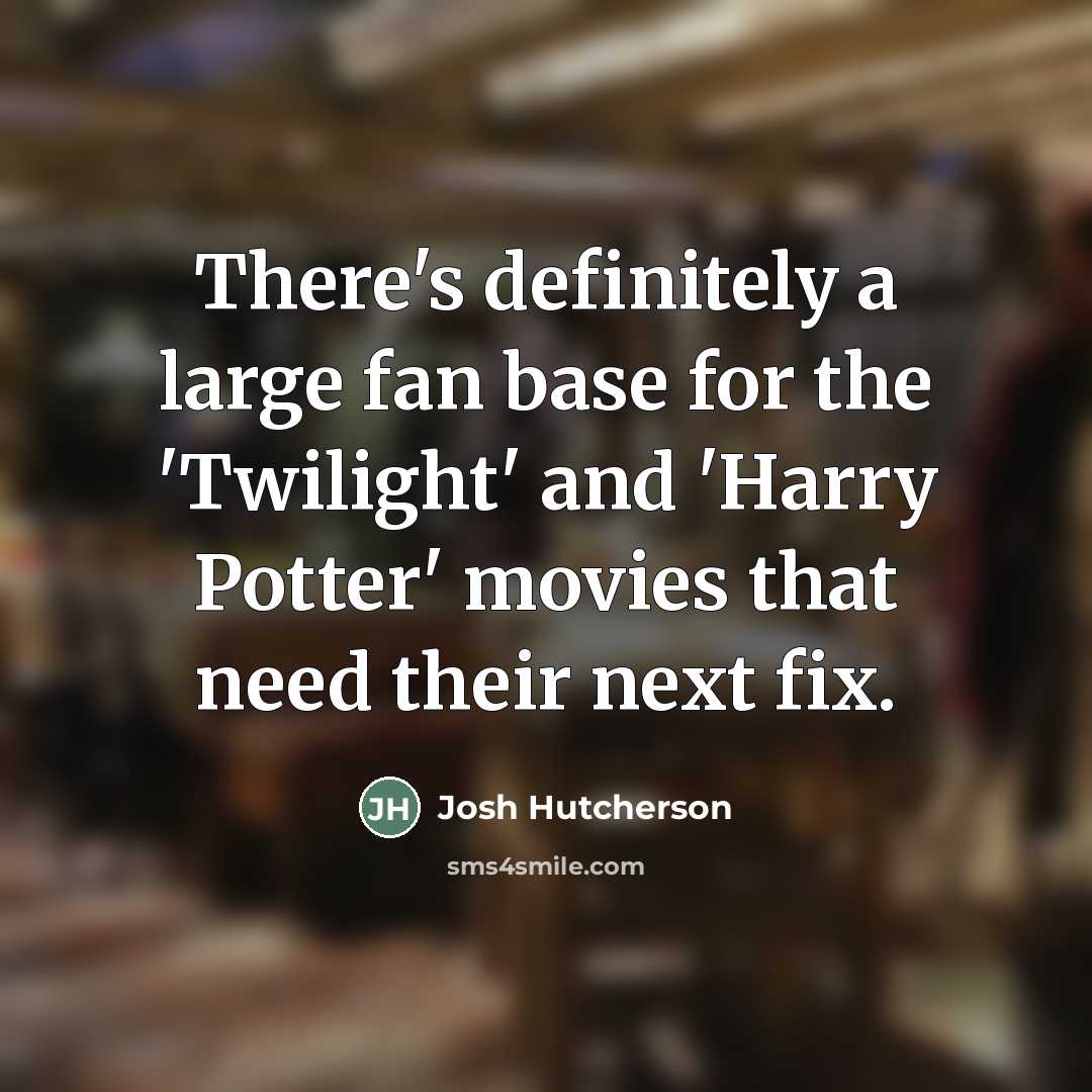 “There's definitely a large fan base for the 'Twilight' and…” quote by Josh Hutcherson