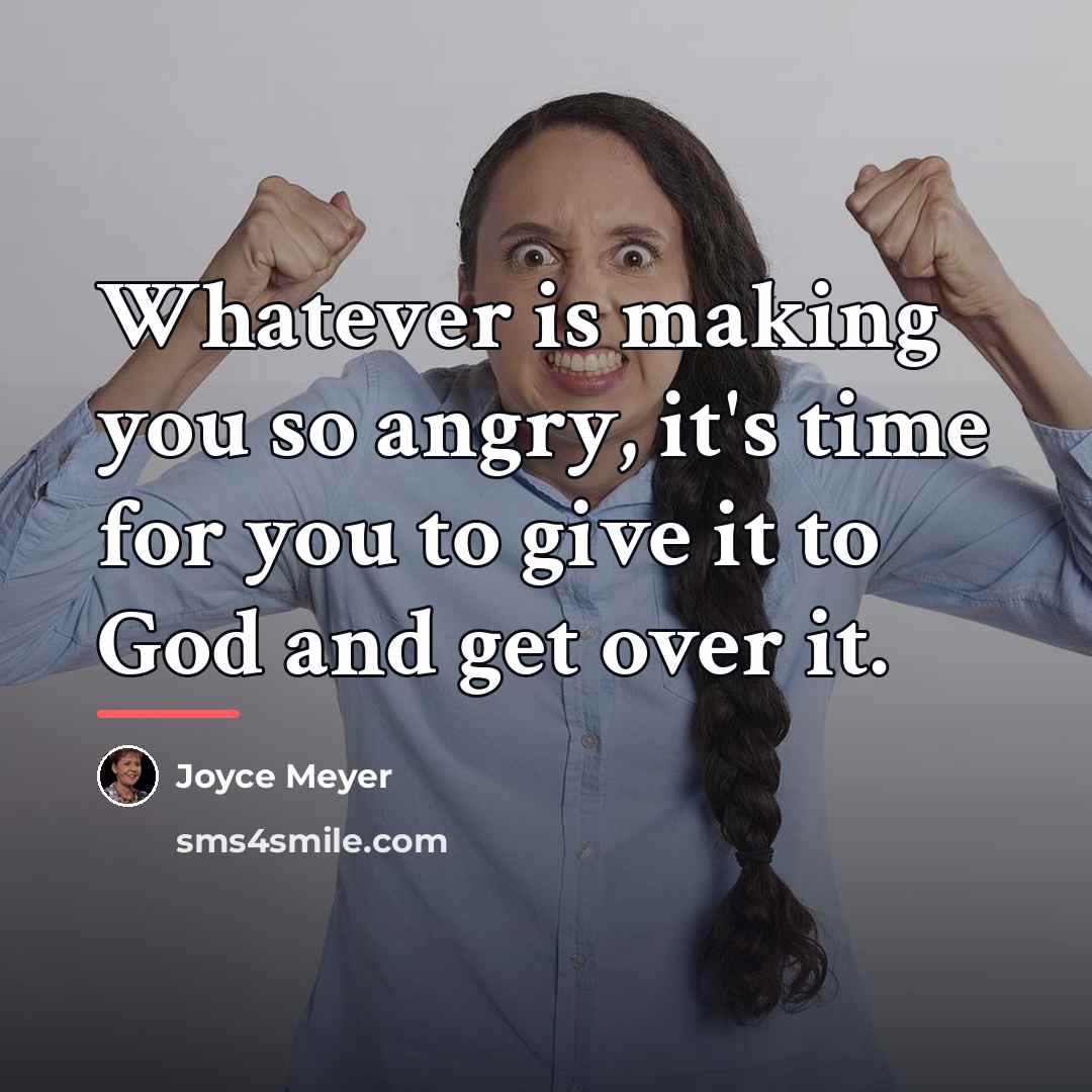 “Whatever is making you so angry, it's time for you…” quote by Joyce Meyer