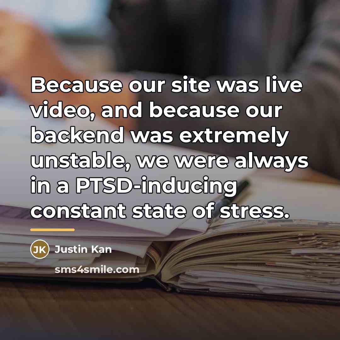 “Because our site was live video, and because our backend…” quote by Justin Kan