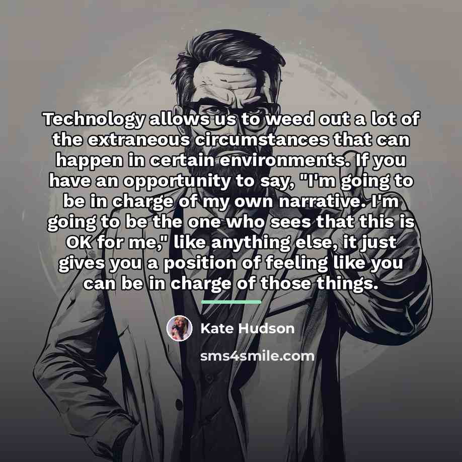 “Technology allows us to weed out a lot of the…” quote by Kate Hudson