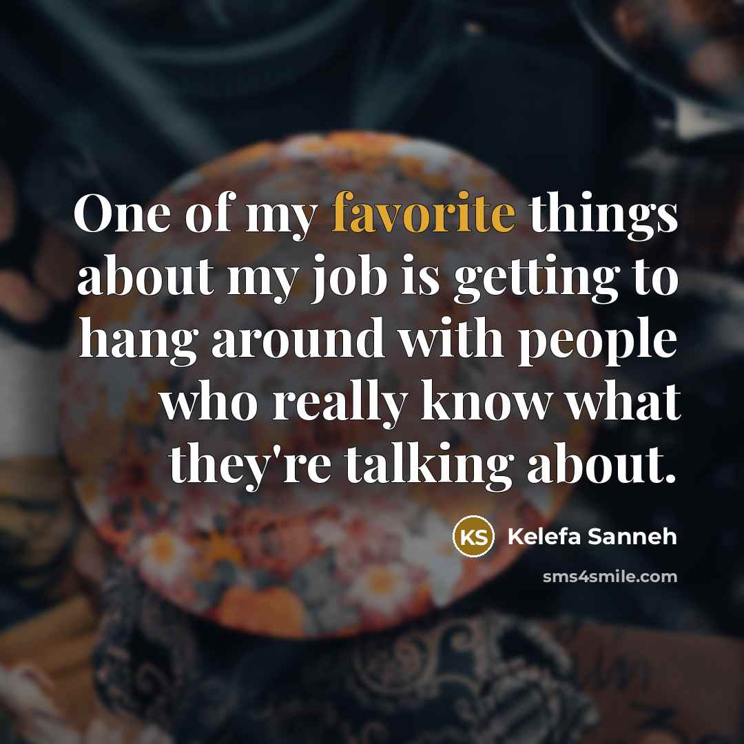 “One of my favorite things about my job is getting…” quote by Kelefa Sanneh