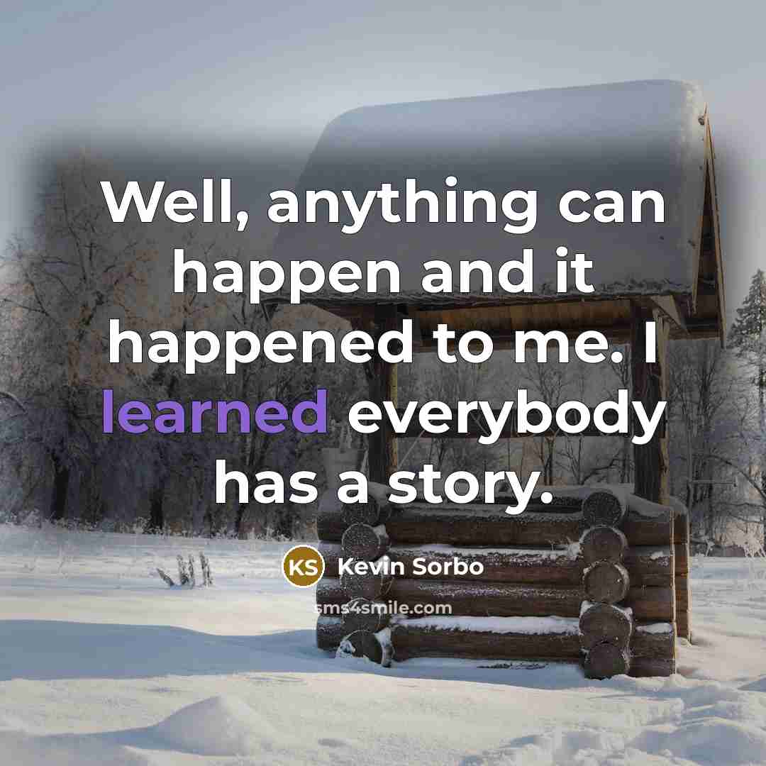 “Well, anything can happen and it happened to me. I…” quote by Kevin Sorbo
