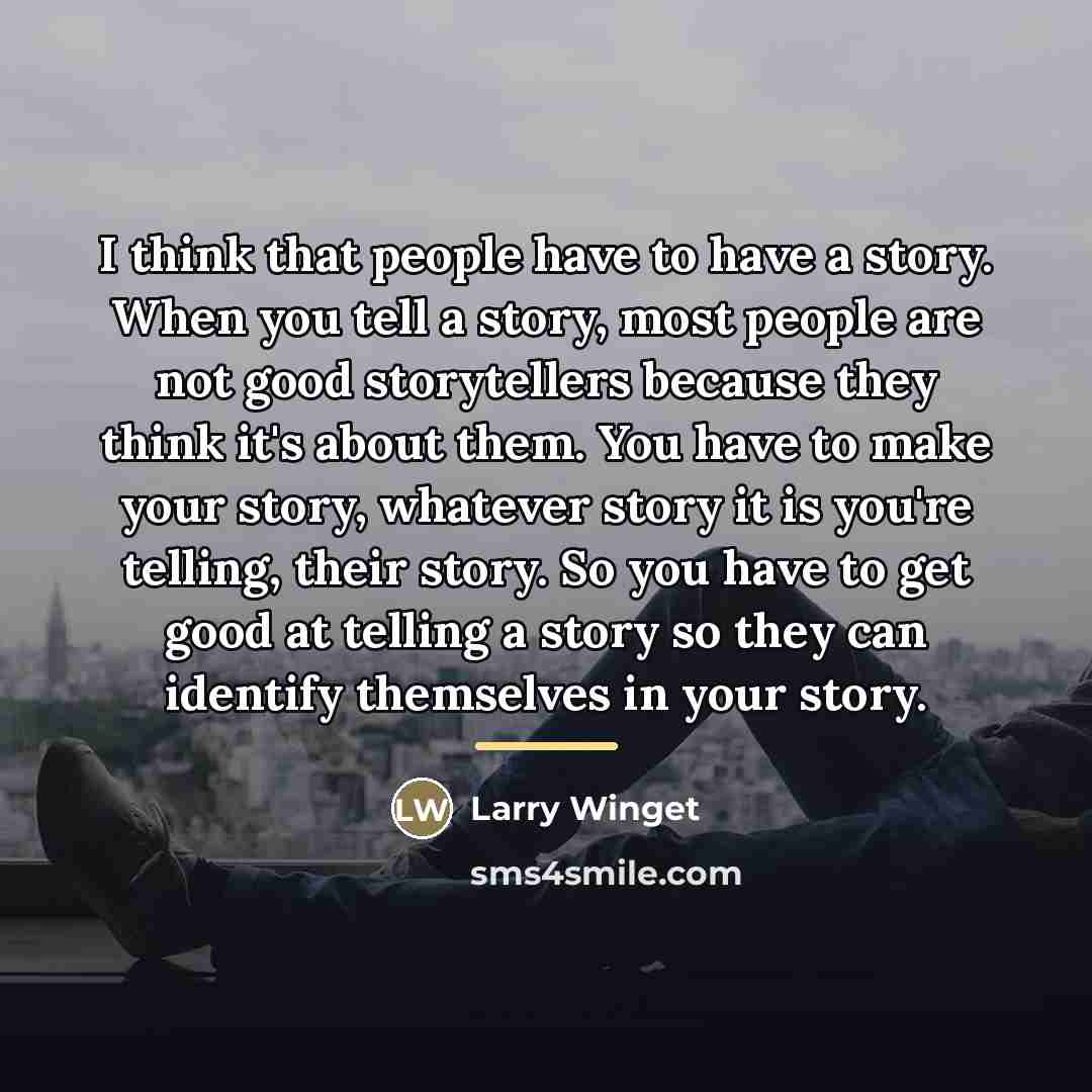 “I think that people have to have a story. When…” quote by Larry Winget