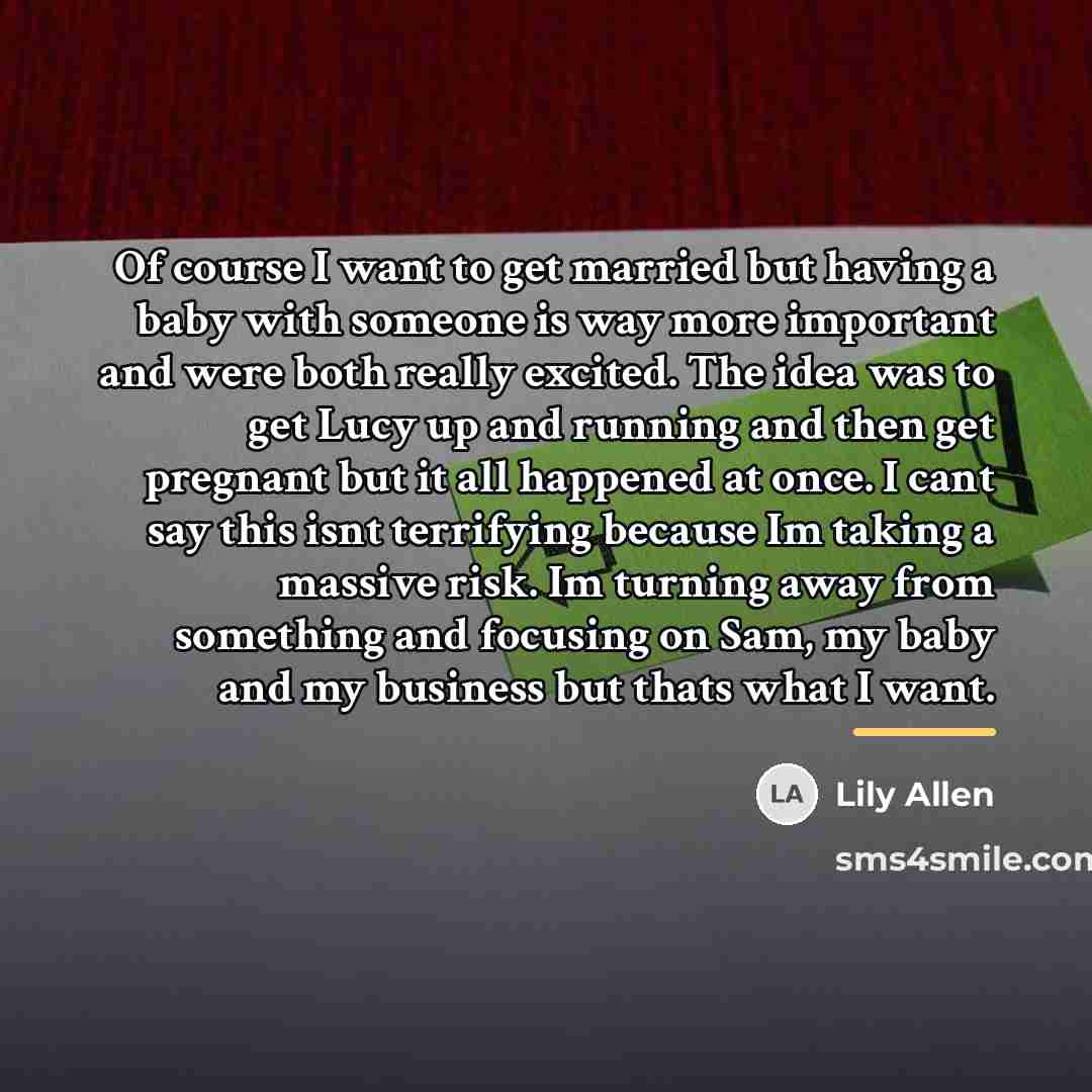 “Of course I want to get married but having a…” quote by Lily Allen
