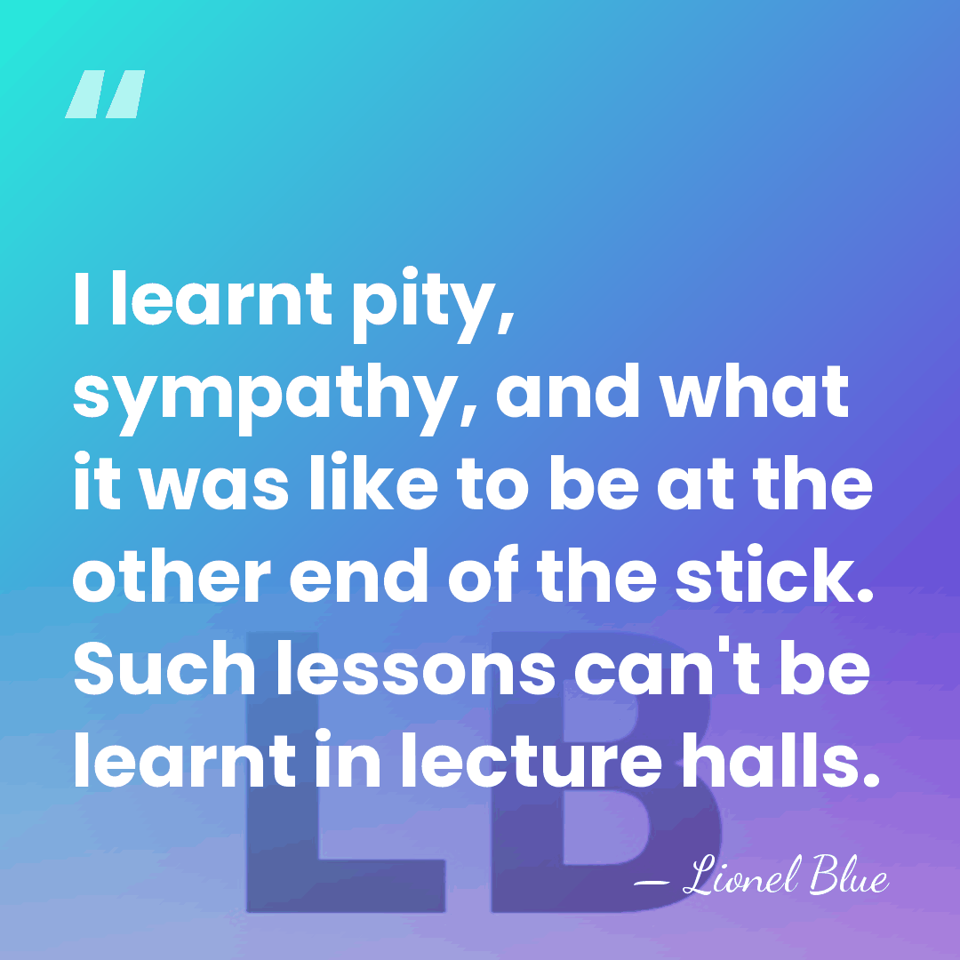 I learnt pity, sympathy, and what it was like to be at&hellip; - Lionel Blue