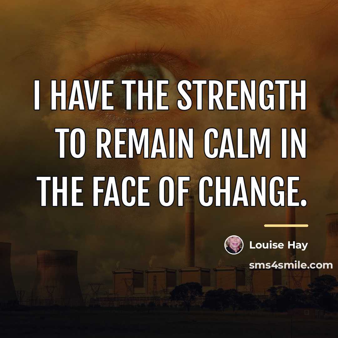 “I have the strength to remain calm in the face…” quote by Louise Hay